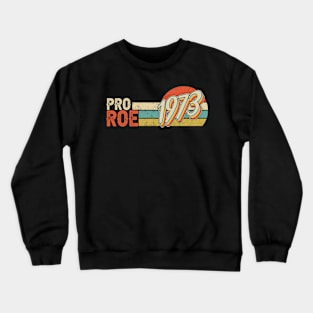 Pro Choice 1973 Women's Roe Crewneck Sweatshirt